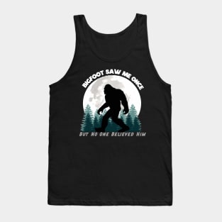 Bigfoot Saw Me Once, But No One Believed Him (White Lettering) Tank Top